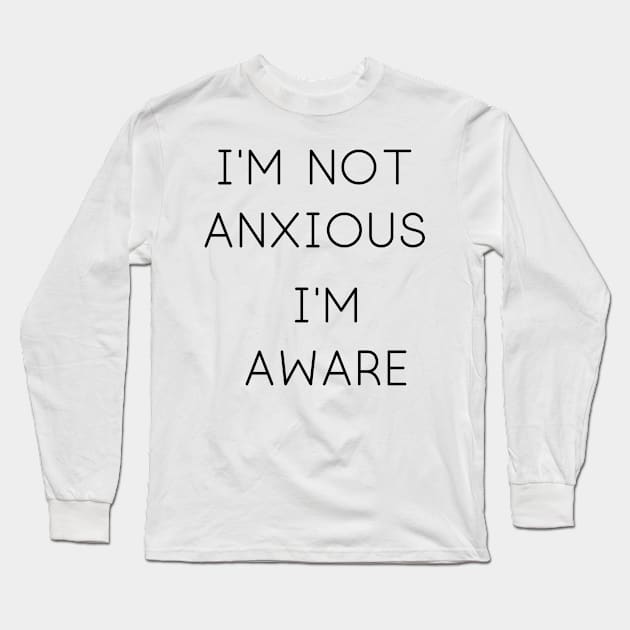 I'm Not Anxious Long Sleeve T-Shirt by Weird Lines